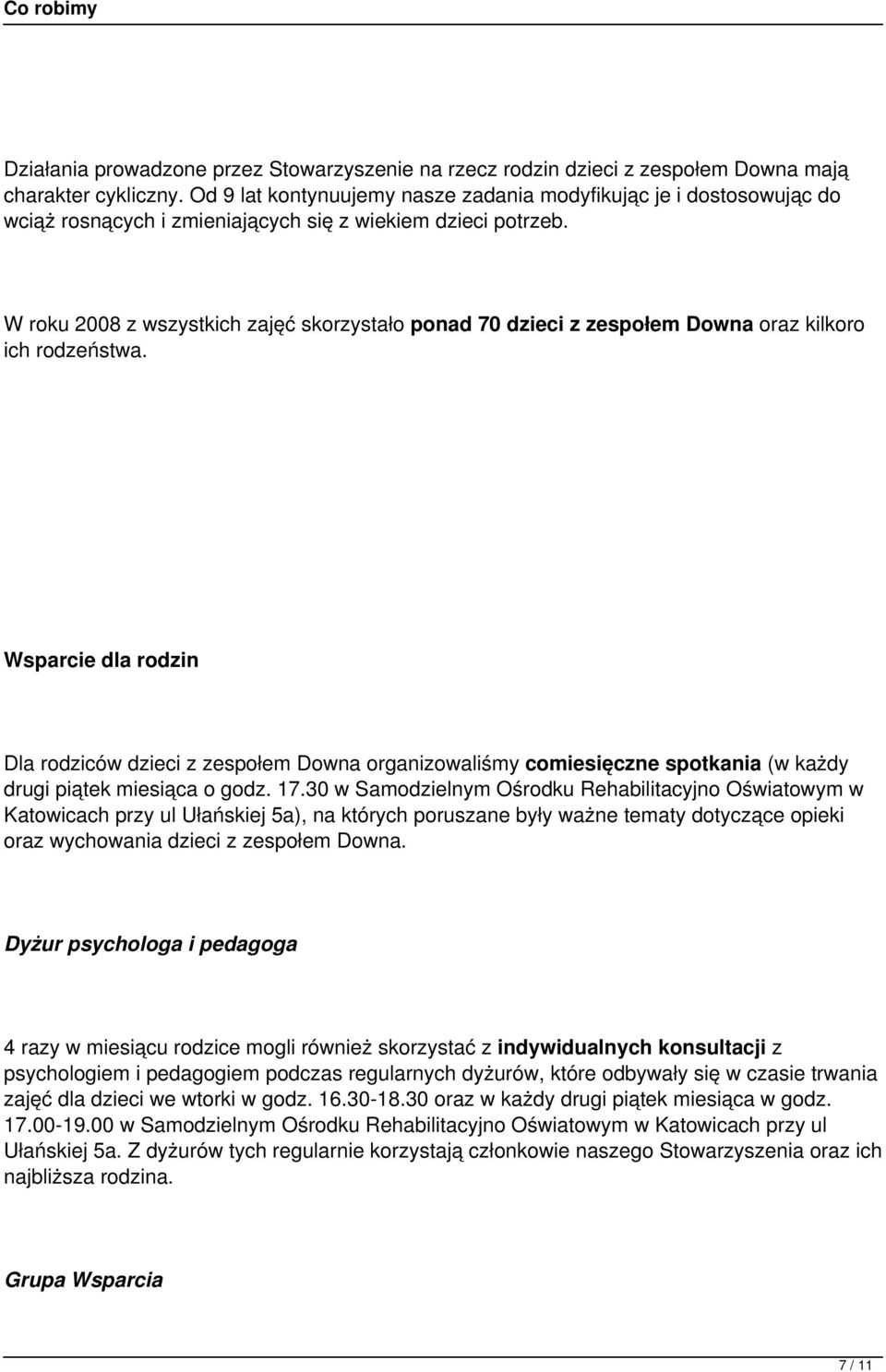 W roku 2008 z wszystkich zajęć skorzystało ponad 70 dzieci z zespołem Downa oraz kilkoro ich rodzeństwa.