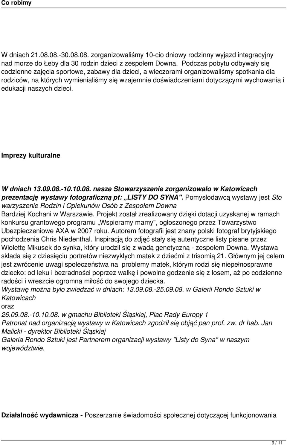 wychowania i edukacji naszych dzieci. Imprezy kulturalne W dniach 13.09.08.10.10.08. nasze Stowarzyszenie zorganizowało w Katowicach prezentację wystawy fotograficzną pt: LISTY DO SYNA".