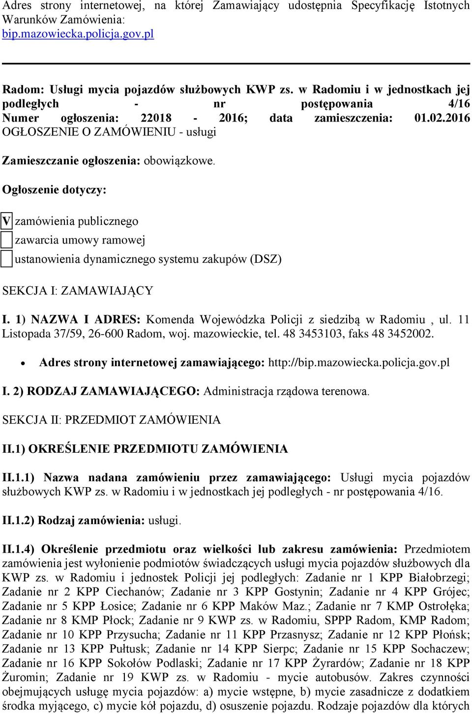 Ogłoszenie dotyczy: V zamówienia publicznego zawarcia umowy ramowej ustanowienia dynamicznego systemu zakupów (DSZ) SEKCJA I: ZAMAWIAJĄCY I.