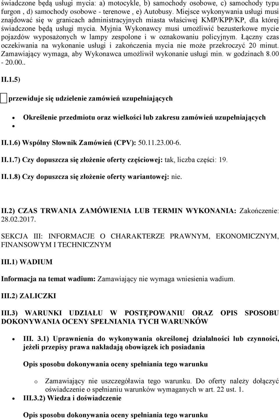 Myjnia Wykonawcy musi umożliwić bezusterkowe mycie pojazdów wyposażonych w lampy zespolone i w oznakowaniu policyjnym.