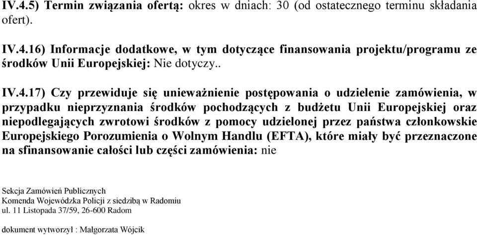 17) Czy przewiduje się unieważnienie postępowania o udzielenie zamówienia, w przypadku nieprzyznania środków pochodzących z budżetu Unii Europejskiej oraz niepodlegających zwrotowi