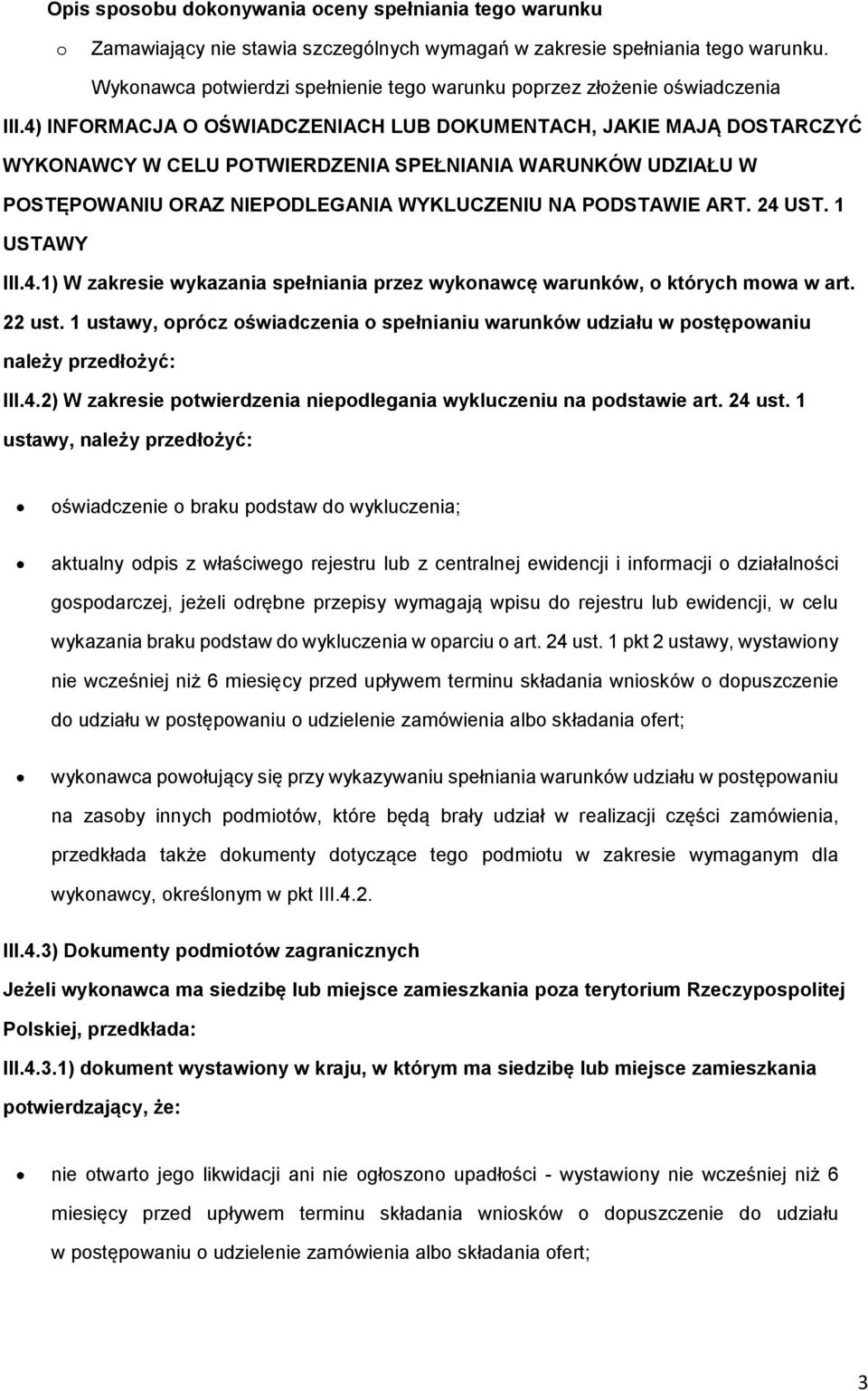 4) INFORMACJA O OŚWIADCZENIACH LUB DOKUMENTACH, JAKIE MAJĄ DOSTARCZYĆ WYKONAWCY W CELU POTWIERDZENIA SPEŁNIANIA WARUNKÓW UDZIAŁU W POSTĘPOWANIU ORAZ NIEPODLEGANIA WYKLUCZENIU NA PODSTAWIE ART. 24 UST.