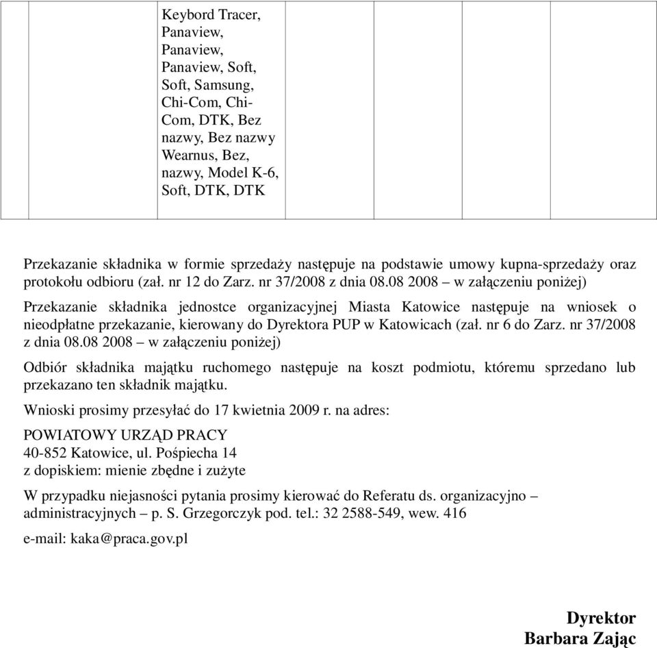 08 2008 w zaczeniu poni ej) Przekazanie sk adnika jednostce organizacyjnej Miasta Katowice nast puje na wniosek o nieodp atne przekazanie, kierowany do Dyrektora PUP w Katowicach (za. nr 6 do Zarz.