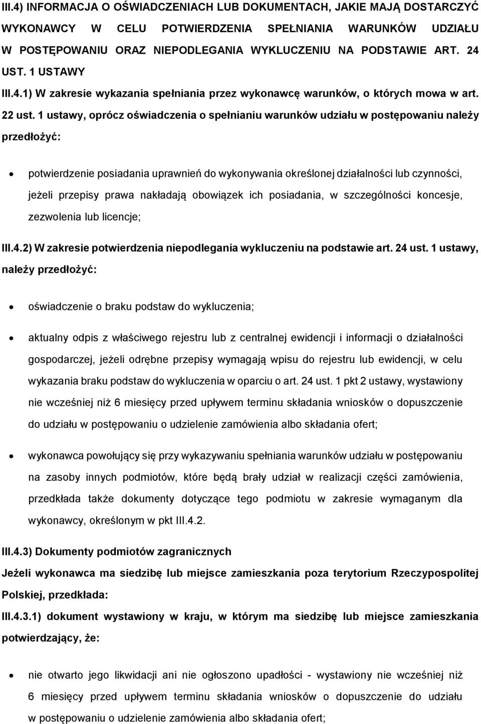 1 ustawy, prócz świadczenia spełnianiu warunków udziału w pstępwaniu należy przedłżyć: ptwierdzenie psiadania uprawnień d wyknywania kreślnej działalnści lub czynnści, jeżeli przepisy prawa nakładają