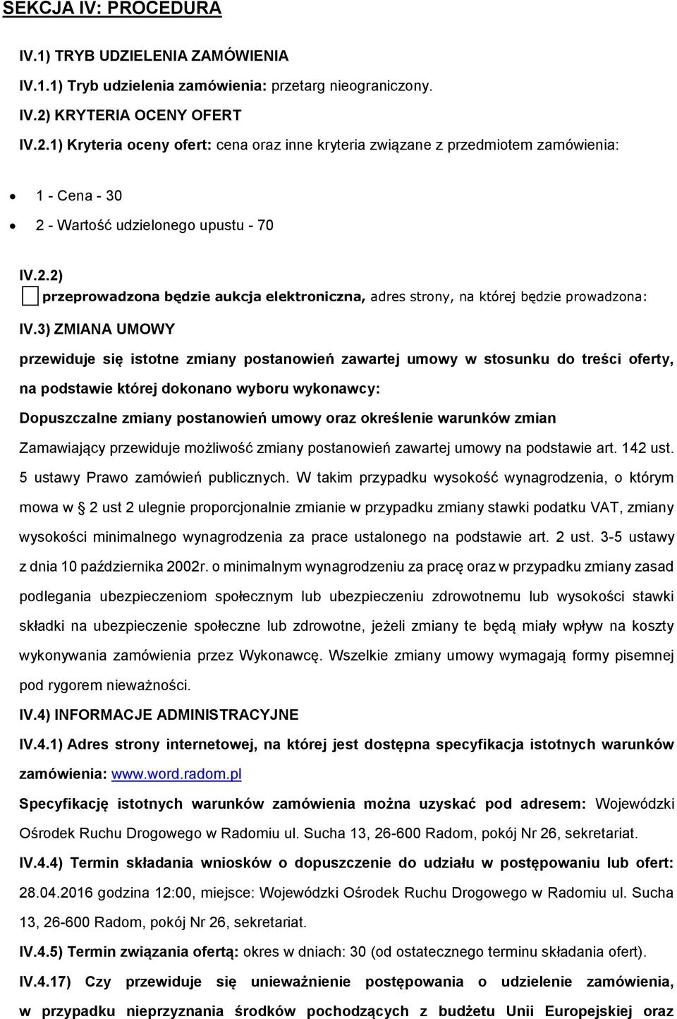 3) ZMIANA UMOWY przewiduje się isttne zmiany pstanwień zawartej umwy w stsunku d treści ferty, na pdstawie której dknan wybru wyknawcy: Dpuszczalne zmiany pstanwień umwy raz kreślenie warunków zmian