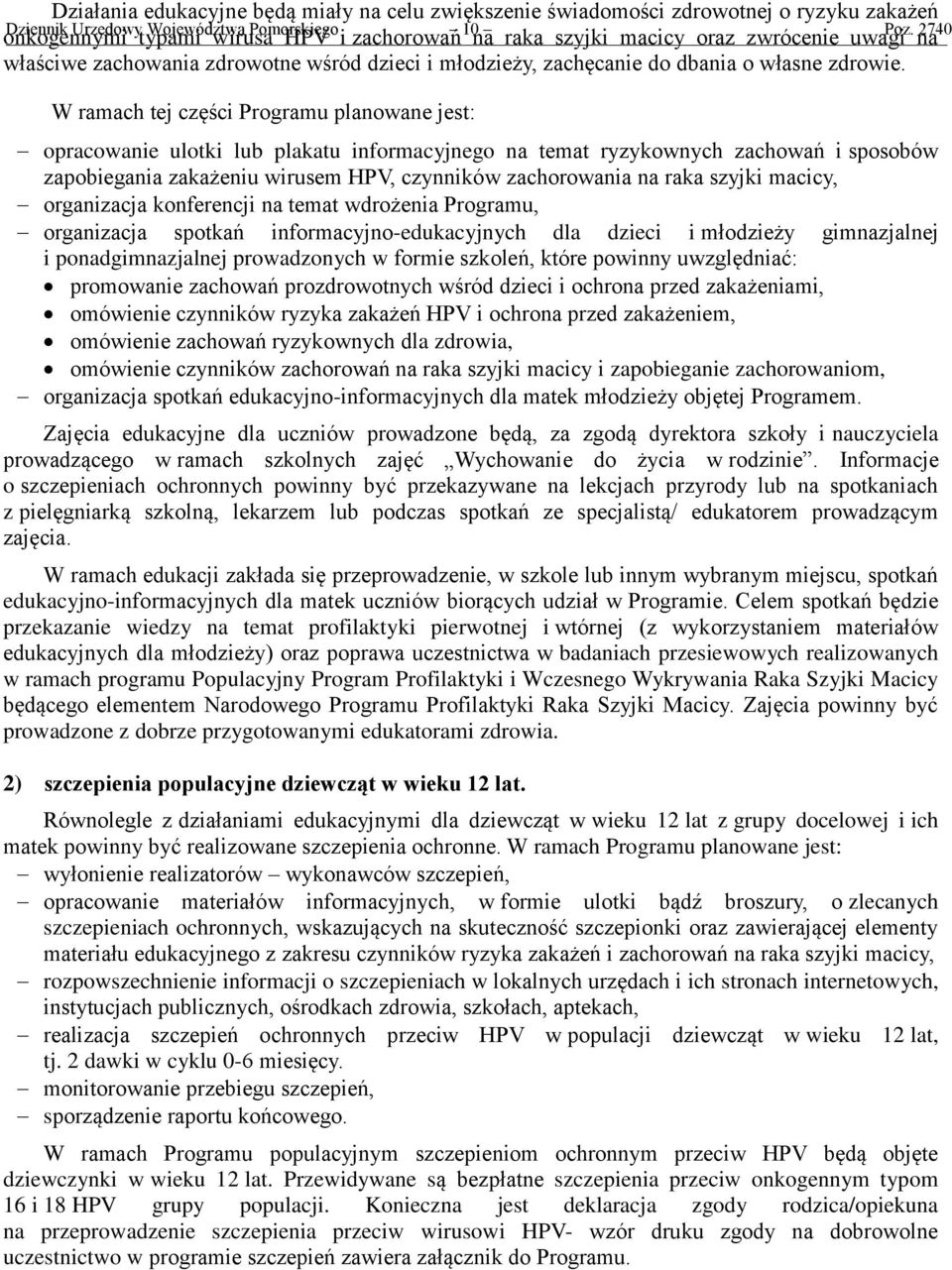 2740 W ramach tej części Programu planowane jest: opracowanie ulotki lub plakatu informacyjnego na temat ryzykownych zachowań i sposobów zapobiegania zakażeniu wirusem HPV, czynników zachorowania na