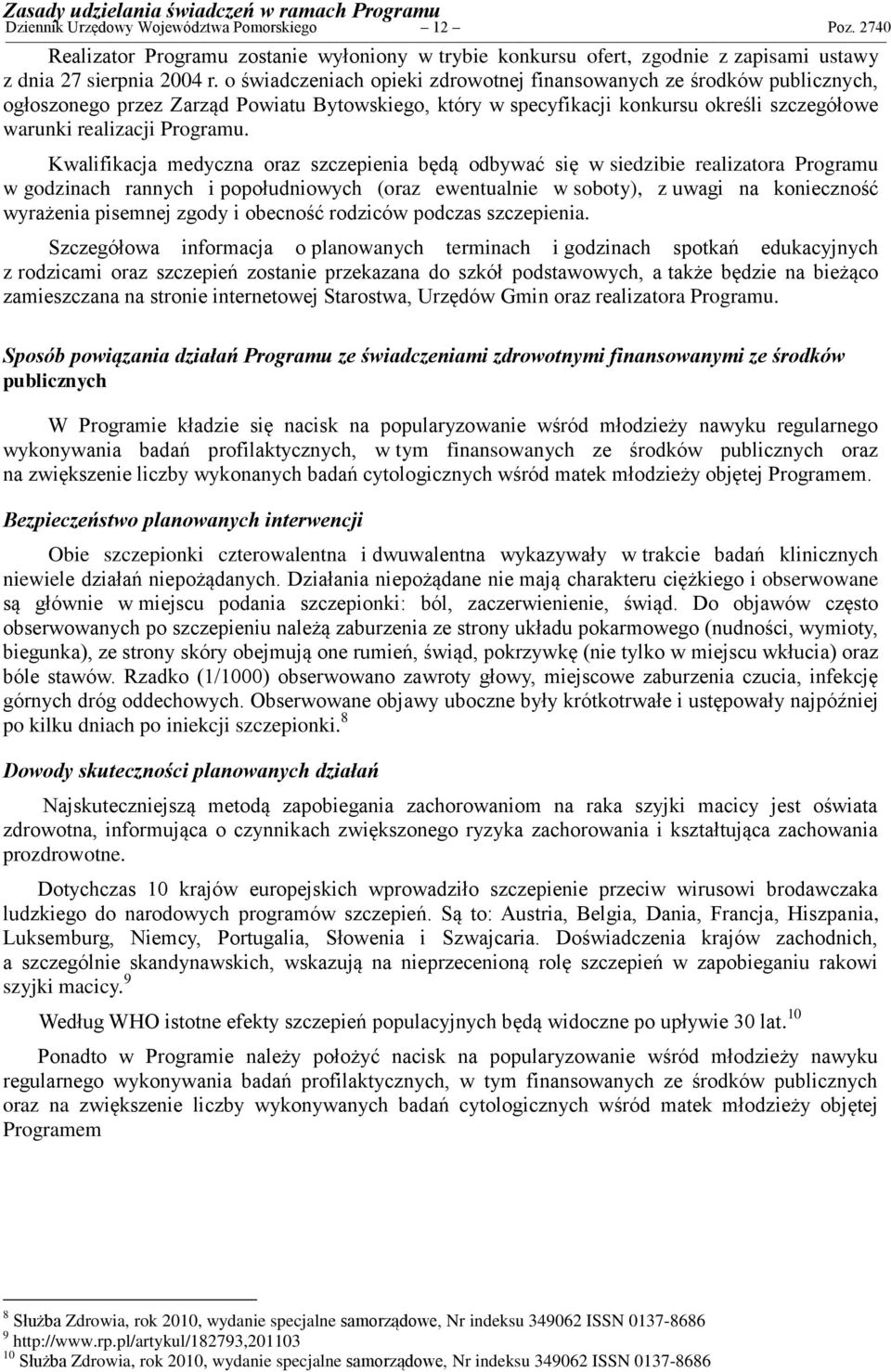 o świadczeniach opieki zdrowotnej finansowanych ze środków publicznych, ogłoszonego przez Zarząd Powiatu Bytowskiego, który w specyfikacji konkursu określi szczegółowe warunki realizacji Programu.