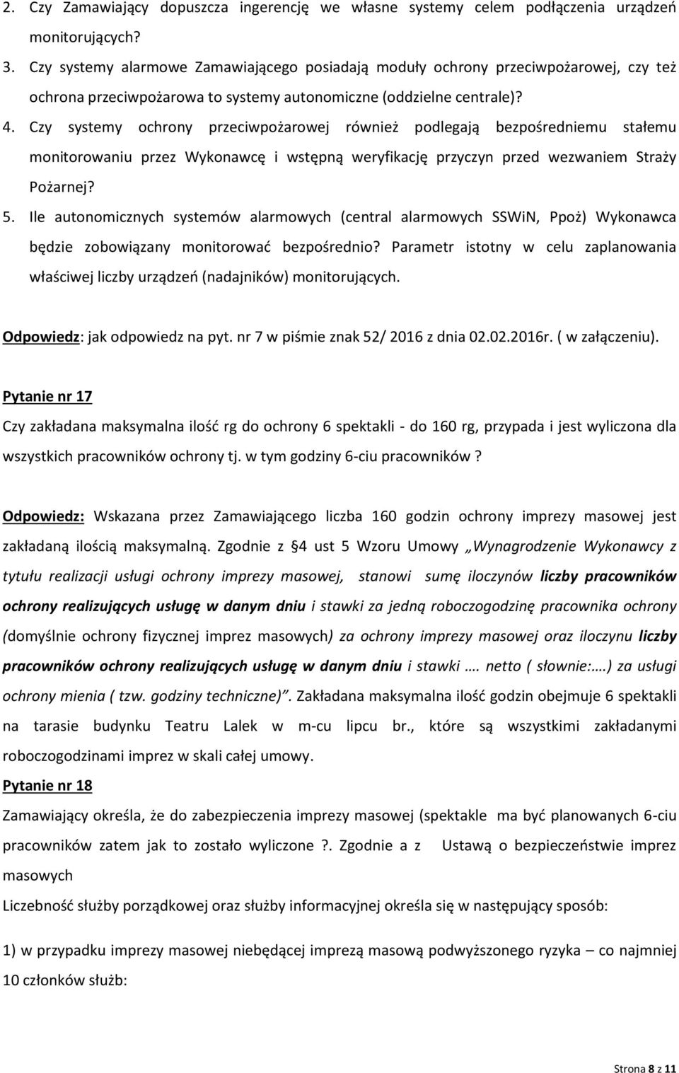 Czy systemy ochrony przeciwpożarowej również podlegają bezpośredniemu stałemu monitorowaniu przez Wykonawcę i wstępną weryfikację przyczyn przed wezwaniem Straży Pożarnej? 5.