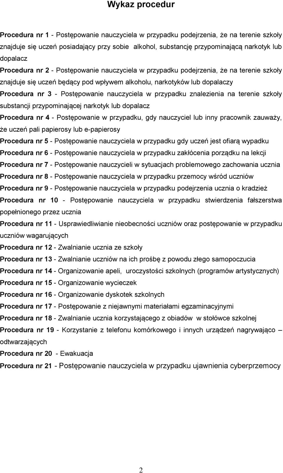 nauczyciela w przypadku znalezienia na terenie szkoły substancji przypominającej narkotyk lub dopalacz Procedura nr 4 - Postępowanie w przypadku, gdy nauczyciel lub inny pracownik zauważy, że uczeń