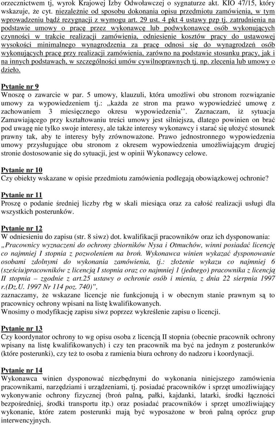 zatrudnienia na podstawie umowy o pracę przez wykonawcę lub podwykonawcę osób wykonujących czynności w trakcie realizacji zamówienia, odniesienie kosztów pracy do ustawowej wysokości minimalnego