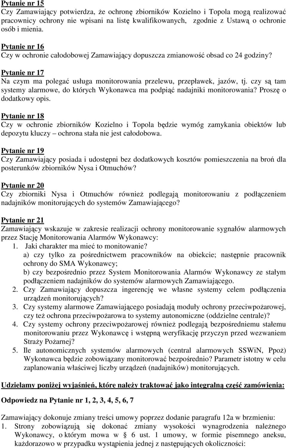 czy są tam systemy alarmowe, do których Wykonawca ma podpiąć nadajniki monitorowania? Proszę o dodatkowy opis.