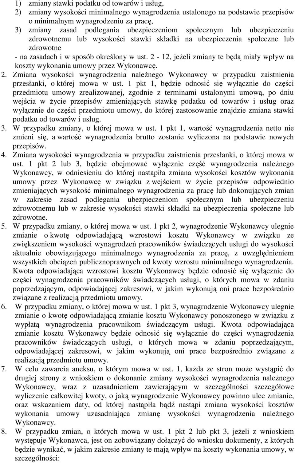 2-12, jeżeli zmiany te będą miały wpływ na koszty wykonania umowy przez Wykonawcę. 2. Zmiana wysokości wynagrodzenia należnego Wykonawcy w przypadku zaistnienia przesłanki, o której mowa w ust.