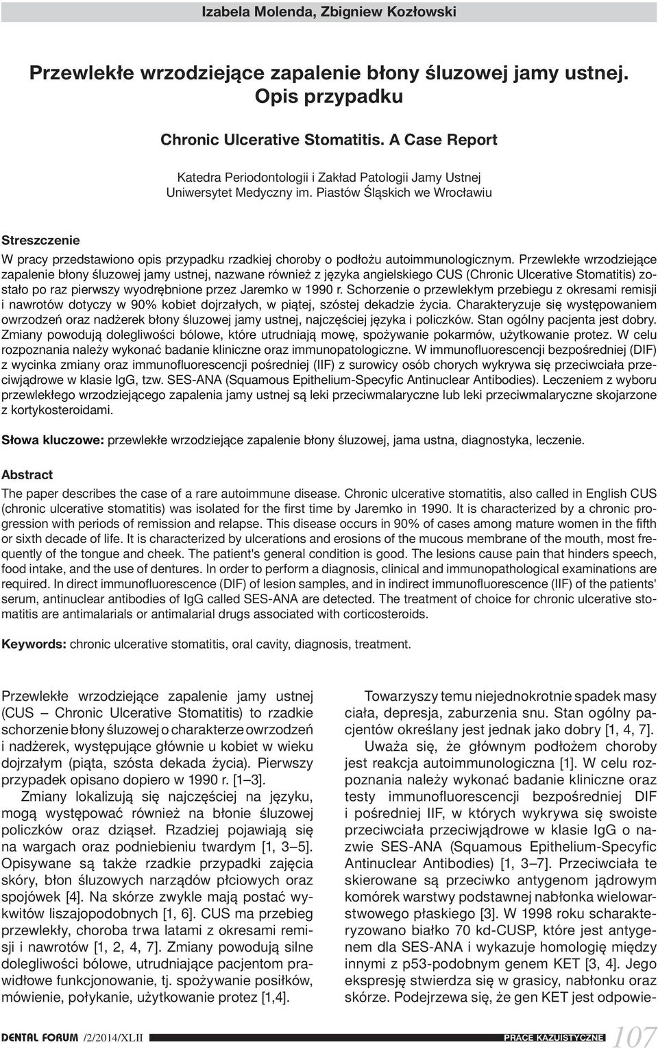 Piastów Śląskich we Wrocławiu Streszczenie W pracy przedstawiono opis przypadku rzadkiej choroby o podłożu autoimmunologicznym.