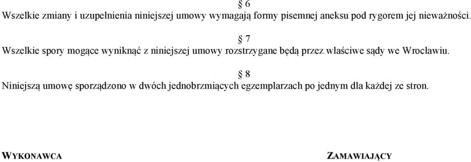 7 Wszelkie spory mogące wyniknąć z niniejszej umowy rozstrzygane będą przez