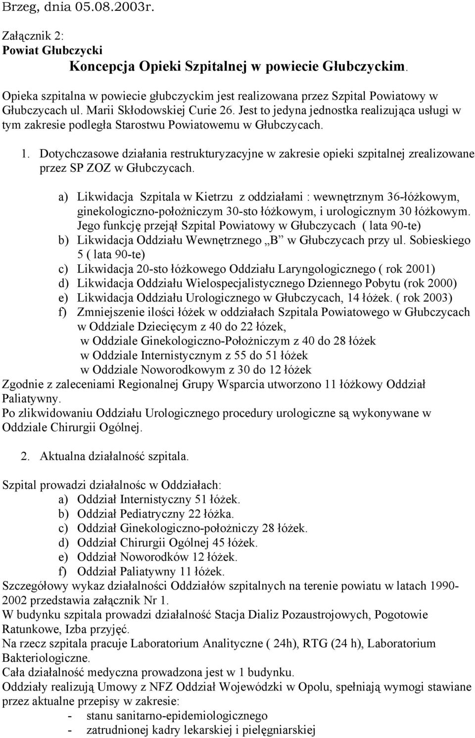 Jest to jedyna jednostka realizująca usługi w tym zakresie podległa Starostwu Powiatowemu w Głubczycach. 1.