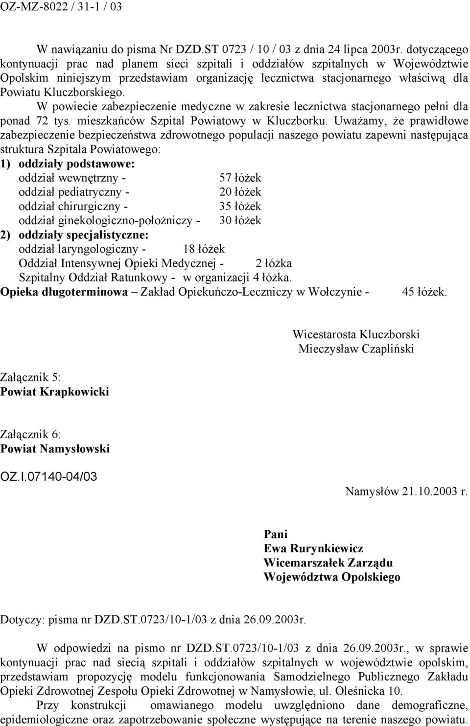 W powiecie zabezpieczenie medyczne w zakresie lecznictwa stacjonarnego pełni dla ponad 72 tys. mieszkańców Szpital Powiatowy w Kluczborku.