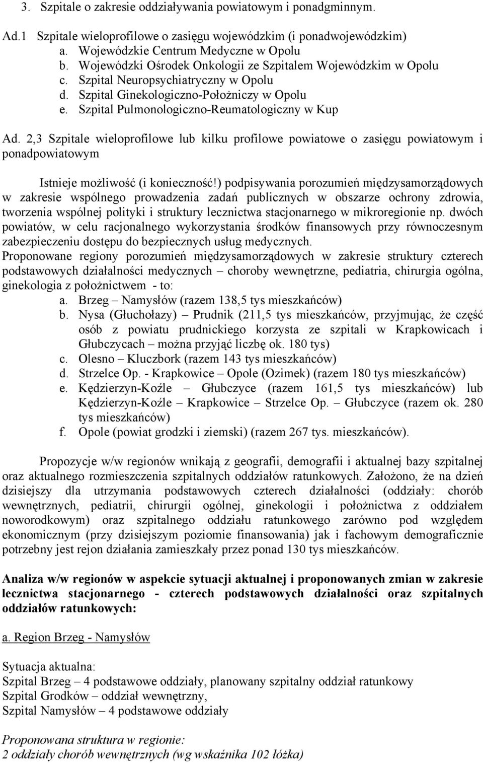 2,3 Szpitale wieloprofilowe lub kilku profilowe powiatowe o zasięgu powiatowym i ponadpowiatowym Istnieje możliwość (i konieczność!