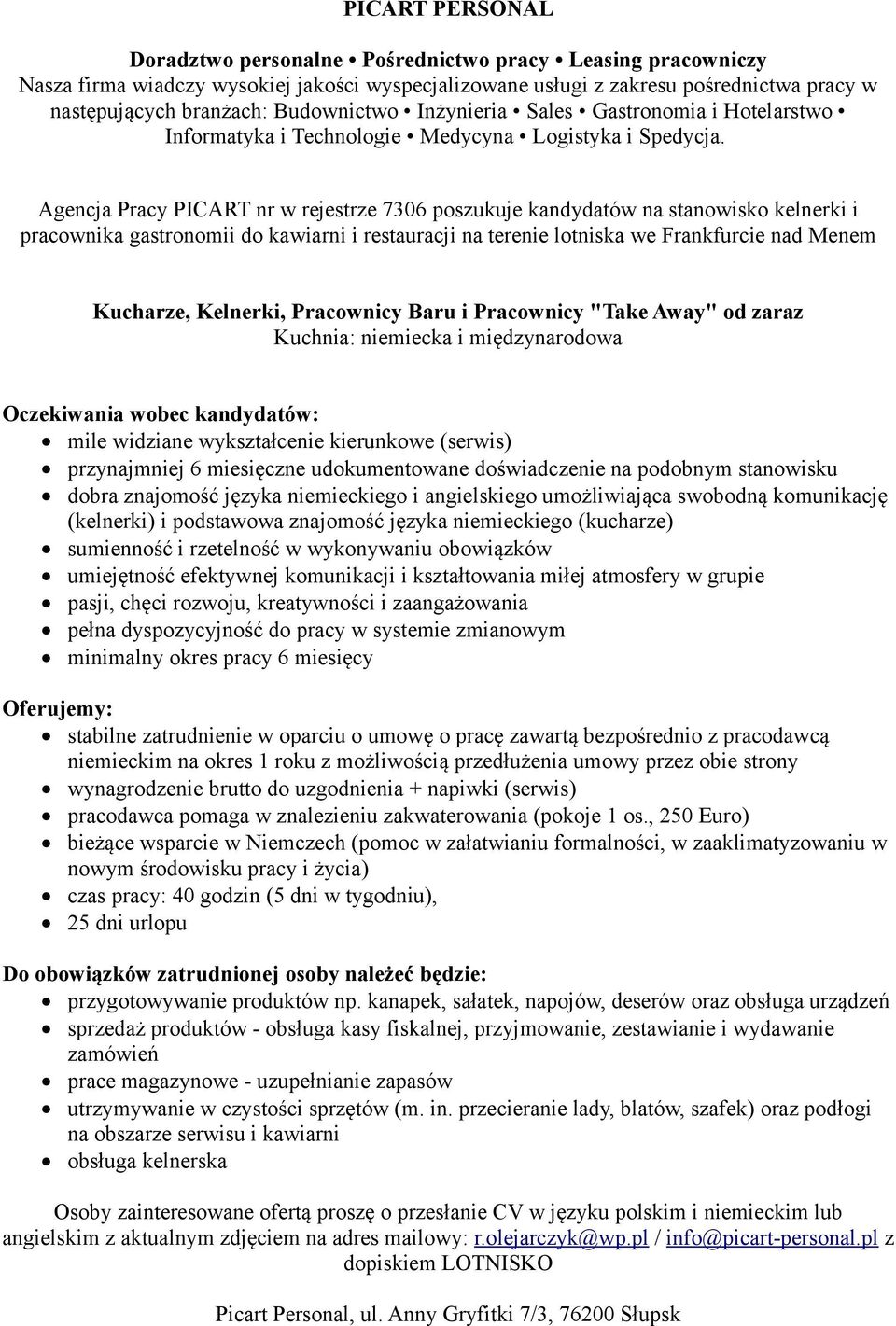 na podobnym stanowisku dobra znajomość języka niemieckiego i angielskiego umożliwiająca swobodną komunikację (kelnerki) i podstawowa znajomość języka niemieckiego (kucharze) sumienność i rzetelność w