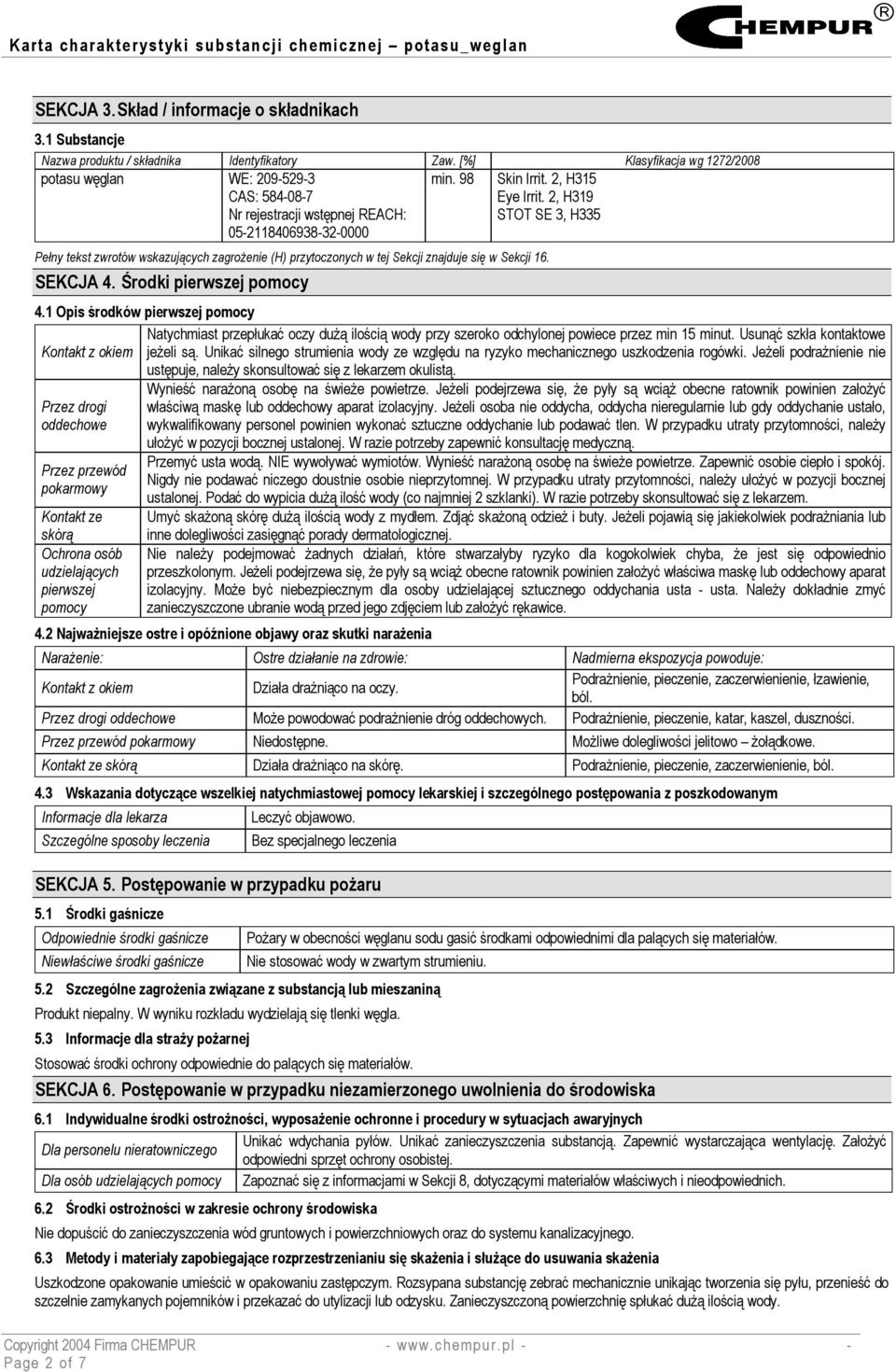 2, H319 STOT SE 3, H335 Pełny tekst zwrotów wskazujących zagrożenie (H) przytoczonych w tej Sekcji znajduje się w Sekcji 16. SEKCJA 4. Środki pierwszej pomocy 4.