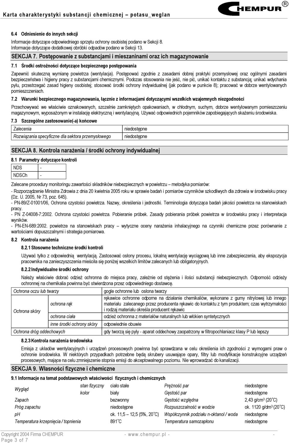 Postępować zgodnie z zasadami dobrej praktyki przemysłowej oraz ogólnymi zasadami bezpieczeństwa i higieny pracy z substancjami chemicznymi.