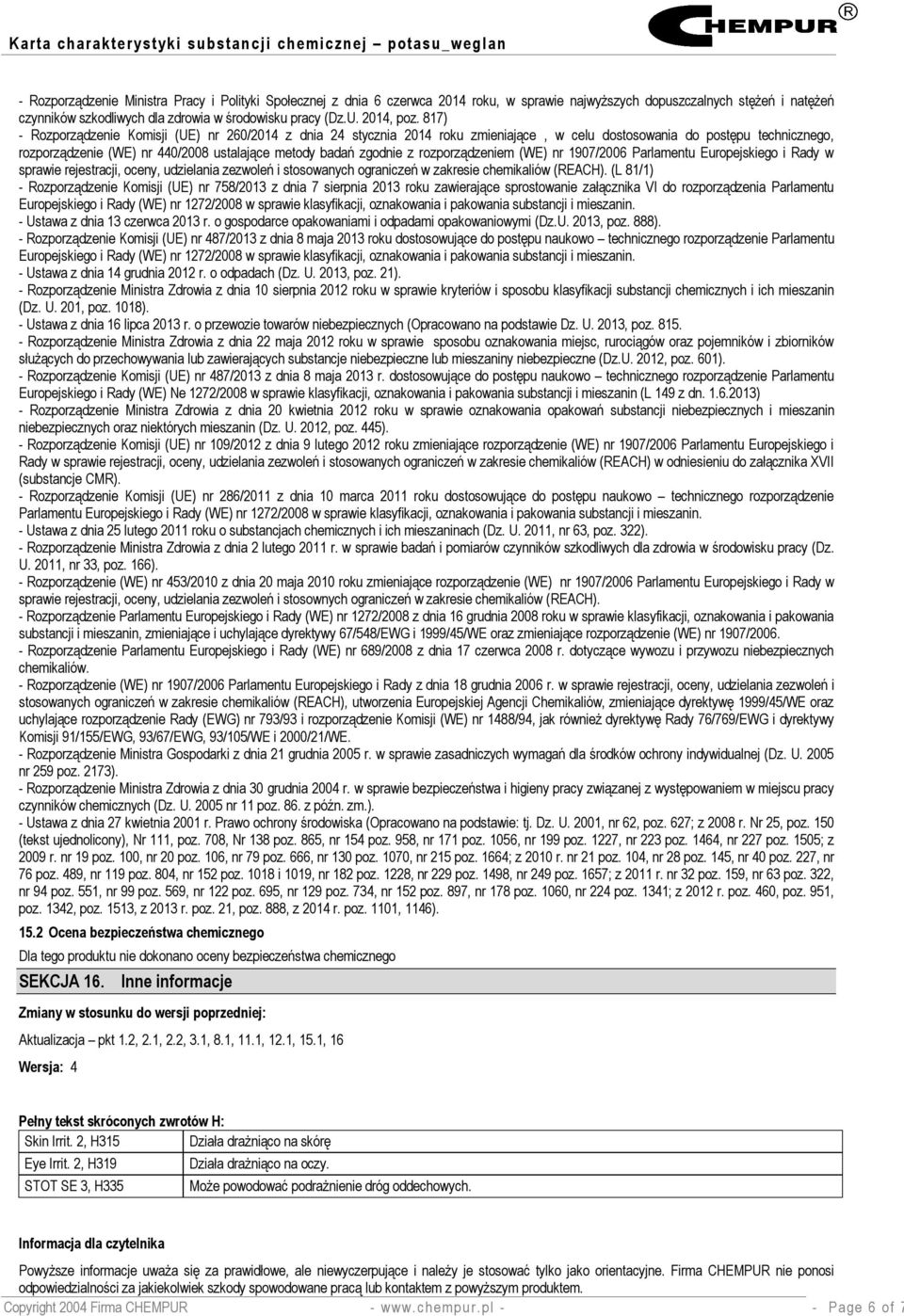 817) - Rozporządzenie Komisji (UE) nr 260/2014 z dnia 24 stycznia 2014 roku zmieniające, w celu dostosowania do postępu technicznego, rozporządzenie (WE) nr 440/2008 ustalające metody badań zgodnie z