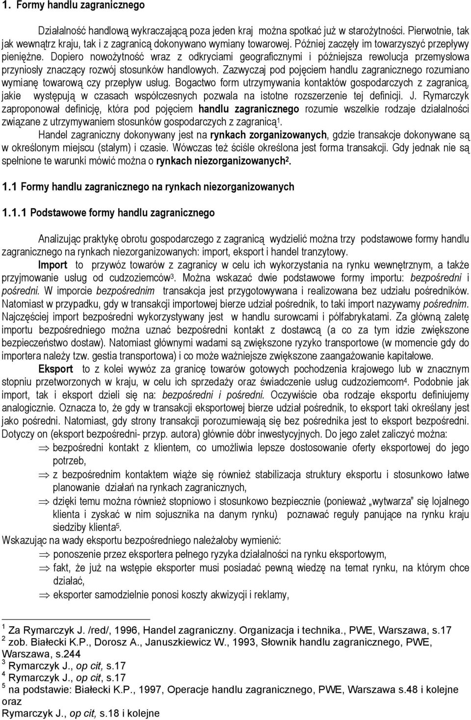 Zazwyczaj pod pojęcem handlu zagrancznego rozumano wymanę towarową czy przepływ usług.