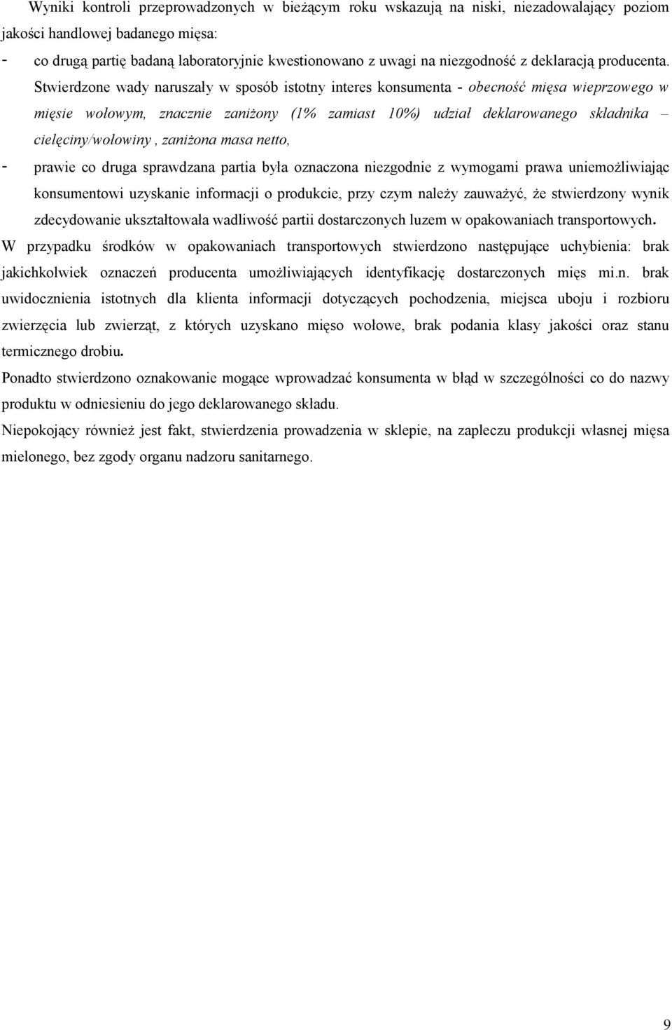 Stwierdzne wady naruszały w spsób isttny interes knsumenta - becnść mięsa wieprzweg w mięsie włwym, znacznie zaniżny (1% zamiast 10%) udział deklarwaneg składnika cielęciny/włwiny, zaniżna masa nett,