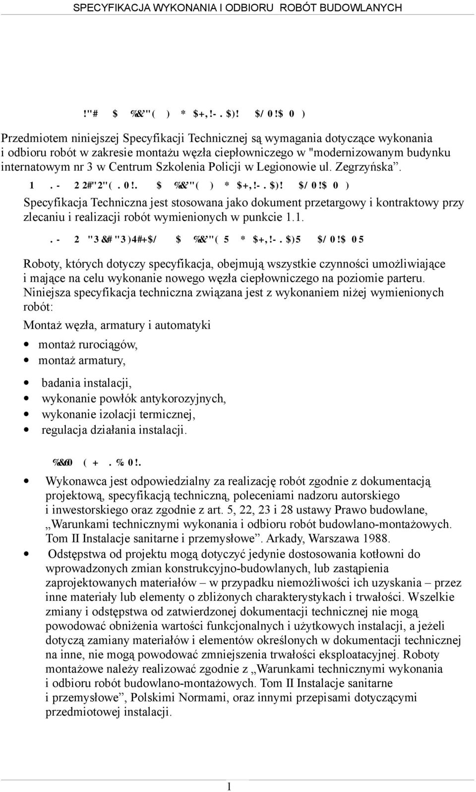 1. Przedmiot Szczegółowej Specyfikacji Technicznej Przedmiotem niniejszej Specyfikacji Technicznej są wymagania dotyczące wykonania i odbioru robót w zakresie montażu węzła ciepłowniczego w