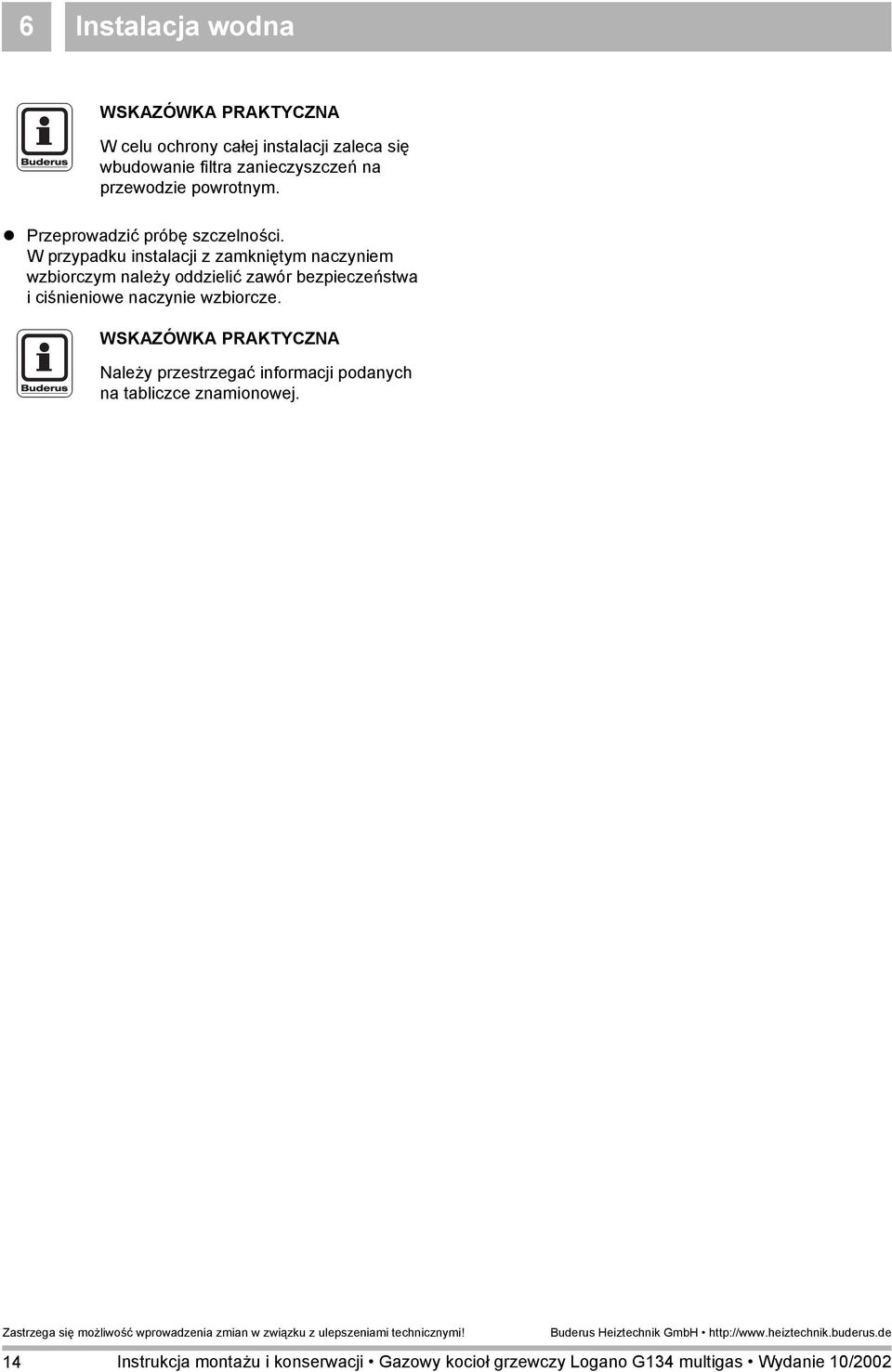 W przypadku instalacji z zamkniętym naczyniem wzbiorczym należy oddzielić zawór