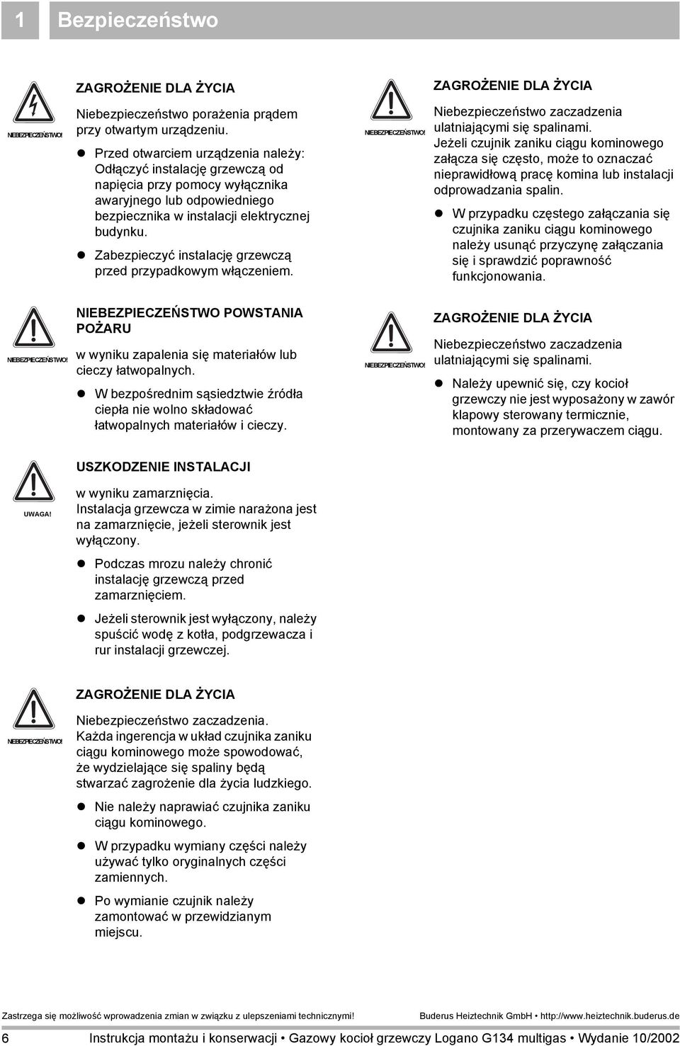 ! Zabezpieczyć instalację grzewczą przed przypadkowym włączeniem. NIEBEZPIECZEŃSTWO! Niebezpieczeństwo zaczadzenia ulatniającymi się spalinami.