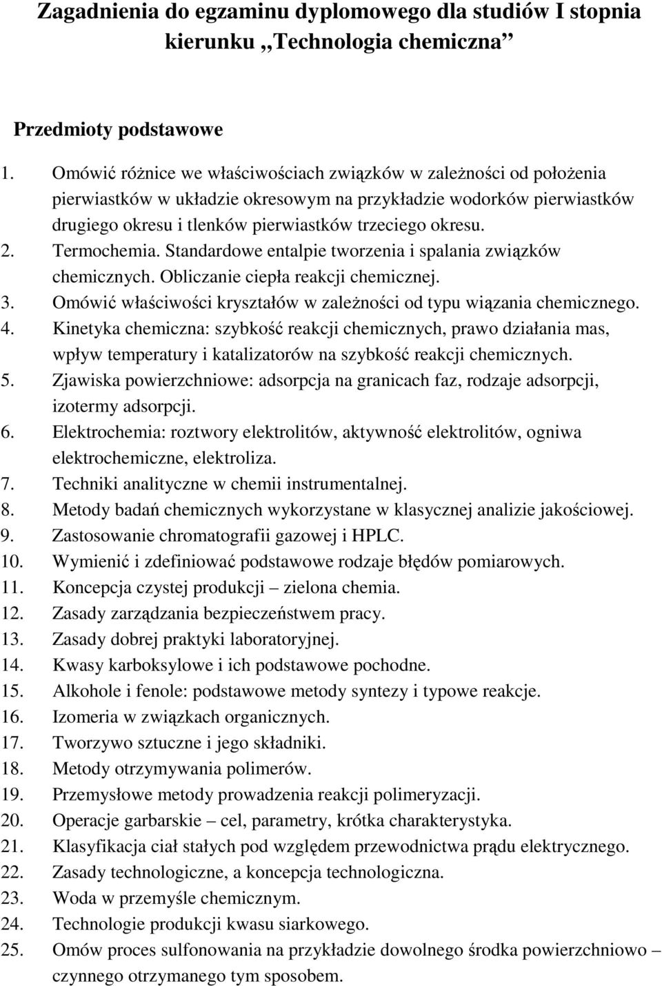 Termochemia. Standardowe entalpie tworzenia i spalania związków chemicznych. Obliczanie ciepła reakcji chemicznej. 3. Omówić właściwości kryształów w zaleŝności od typu wiązania chemicznego. 4.