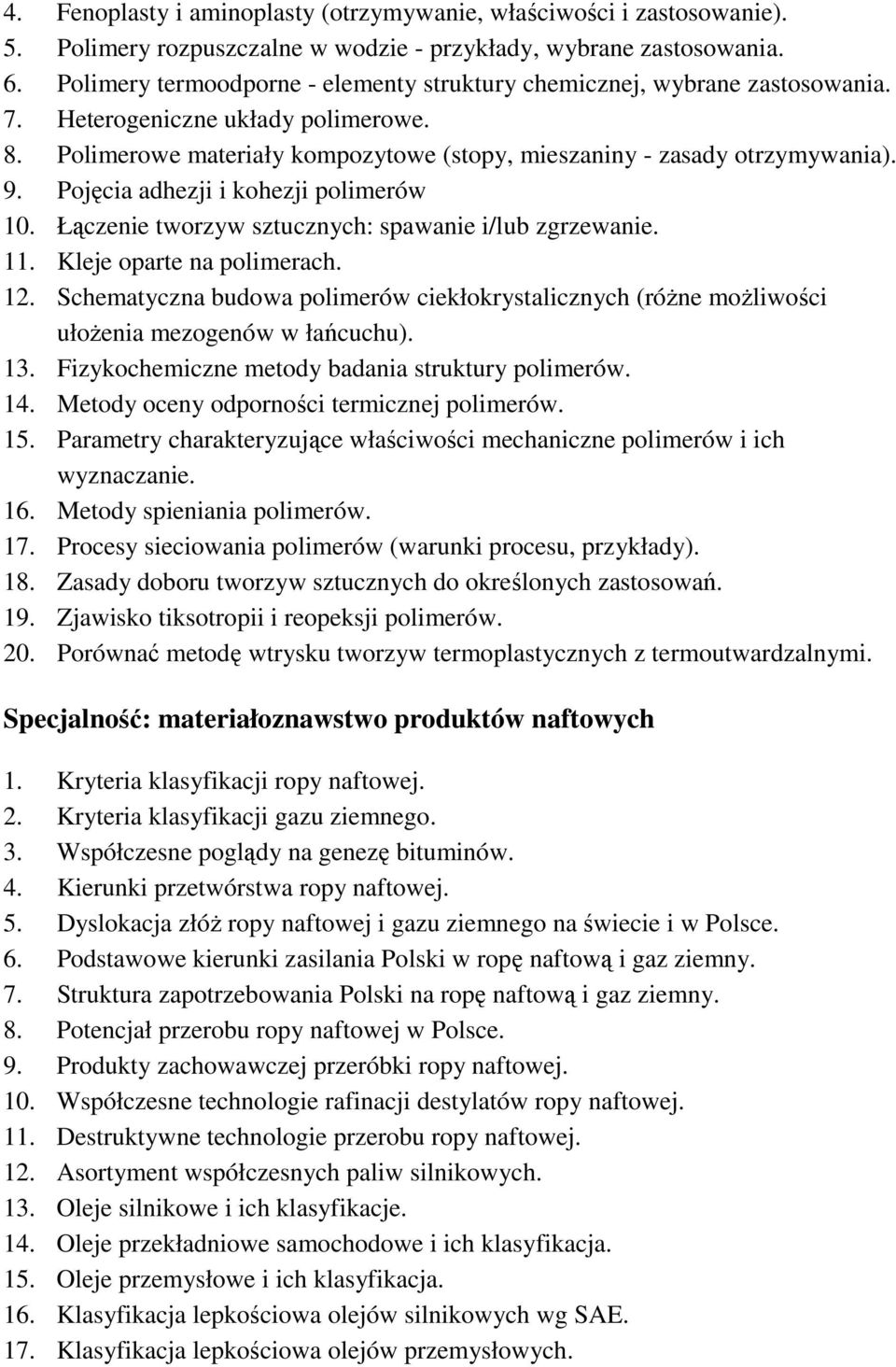 Pojęcia adhezji i kohezji polimerów 10. Łączenie tworzyw sztucznych: spawanie i/lub zgrzewanie. 11. Kleje oparte na polimerach. 12.