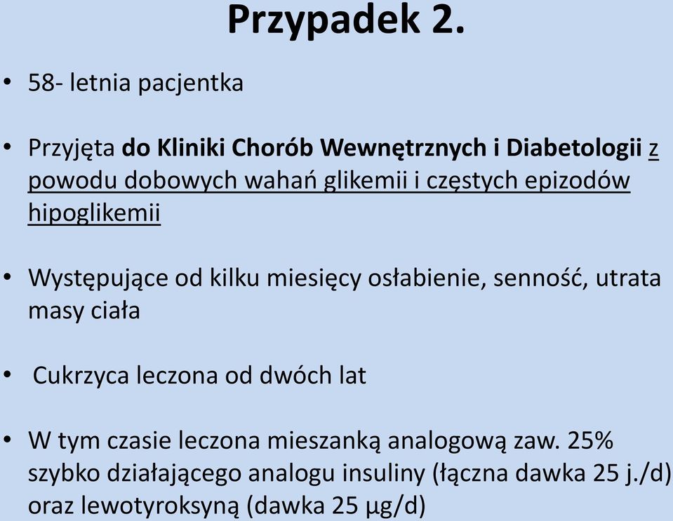 epizodów hipoglikemii Występujące od kilku miesięcy osłabienie, senność, utrata masy ciała Cukrzyca