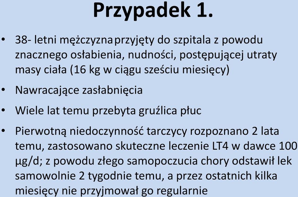 kg w ciągu sześciu miesięcy) Nawracające zasłabnięcia Wiele lat temu przebyta gruźlica płuc Pierwotną niedoczynność