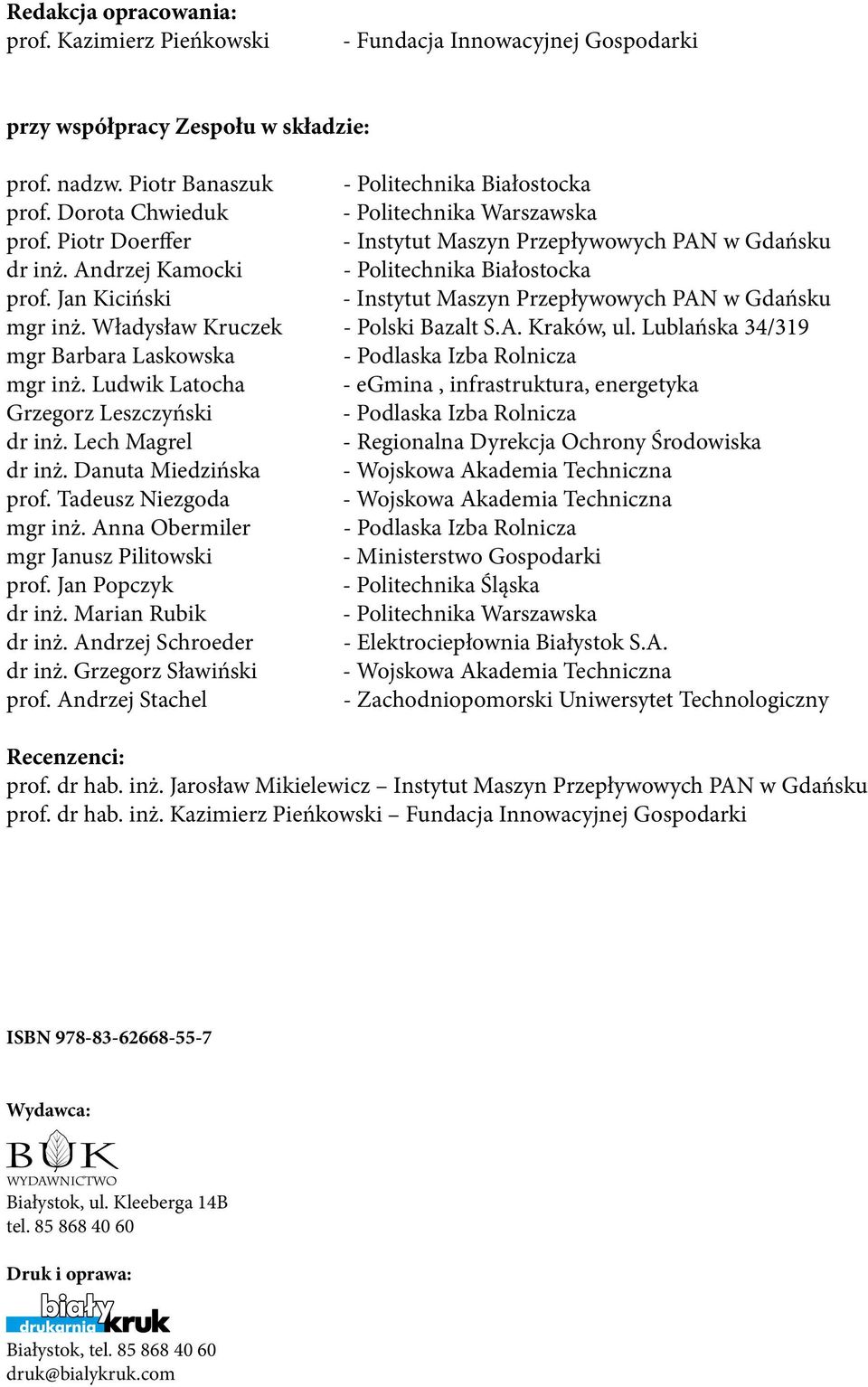 Jan Kiciński - Instytut Maszyn Przepływowych PAN w Gdańsku mgr inż. Władysław Kruczek - Polski Bazalt S.A. Kraków, ul. Lublańska 34/319 mgr Barbara Laskowska - Podlaska Izba Rolnicza mgr inż.