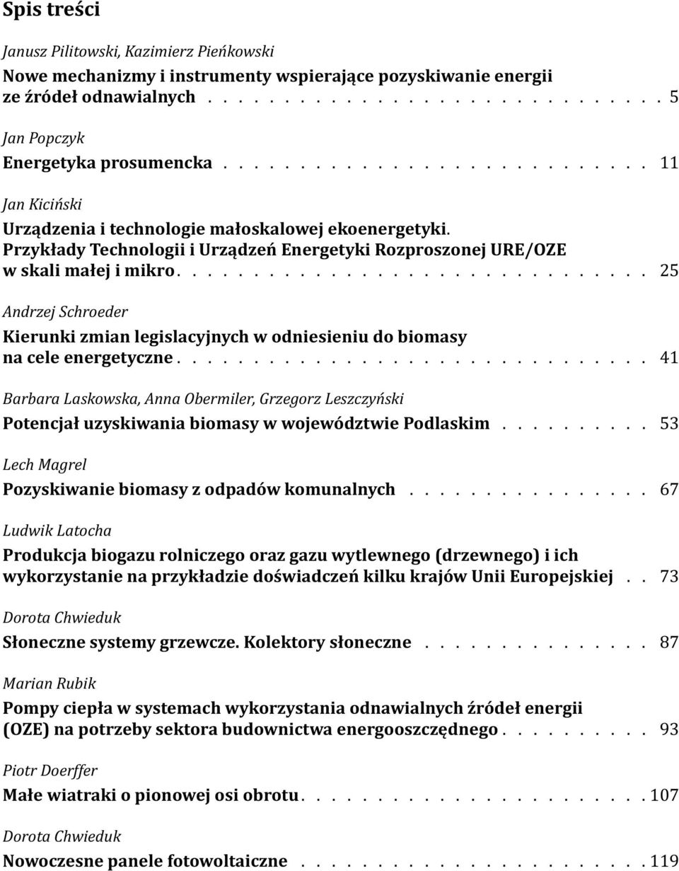 .............................. 25 Andrzej Schroeder Kierunki zmian legislacyjnych w odniesieniu do biomasy na cele energetyczne.