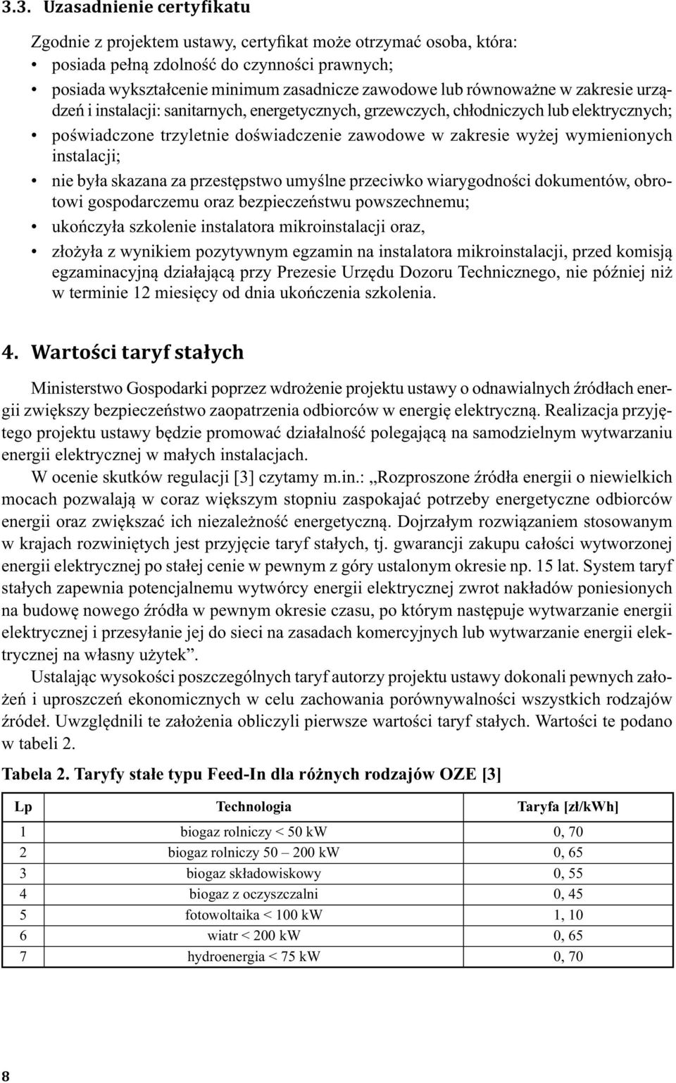 instalacji; nie była skazana za przestępstwo umyślne przeciwko wiarygodności dokumentów, obrotowi gospodarczemu oraz bezpieczeństwu powszechnemu; ukończyła szkolenie instalatora mikroinstalacji oraz,