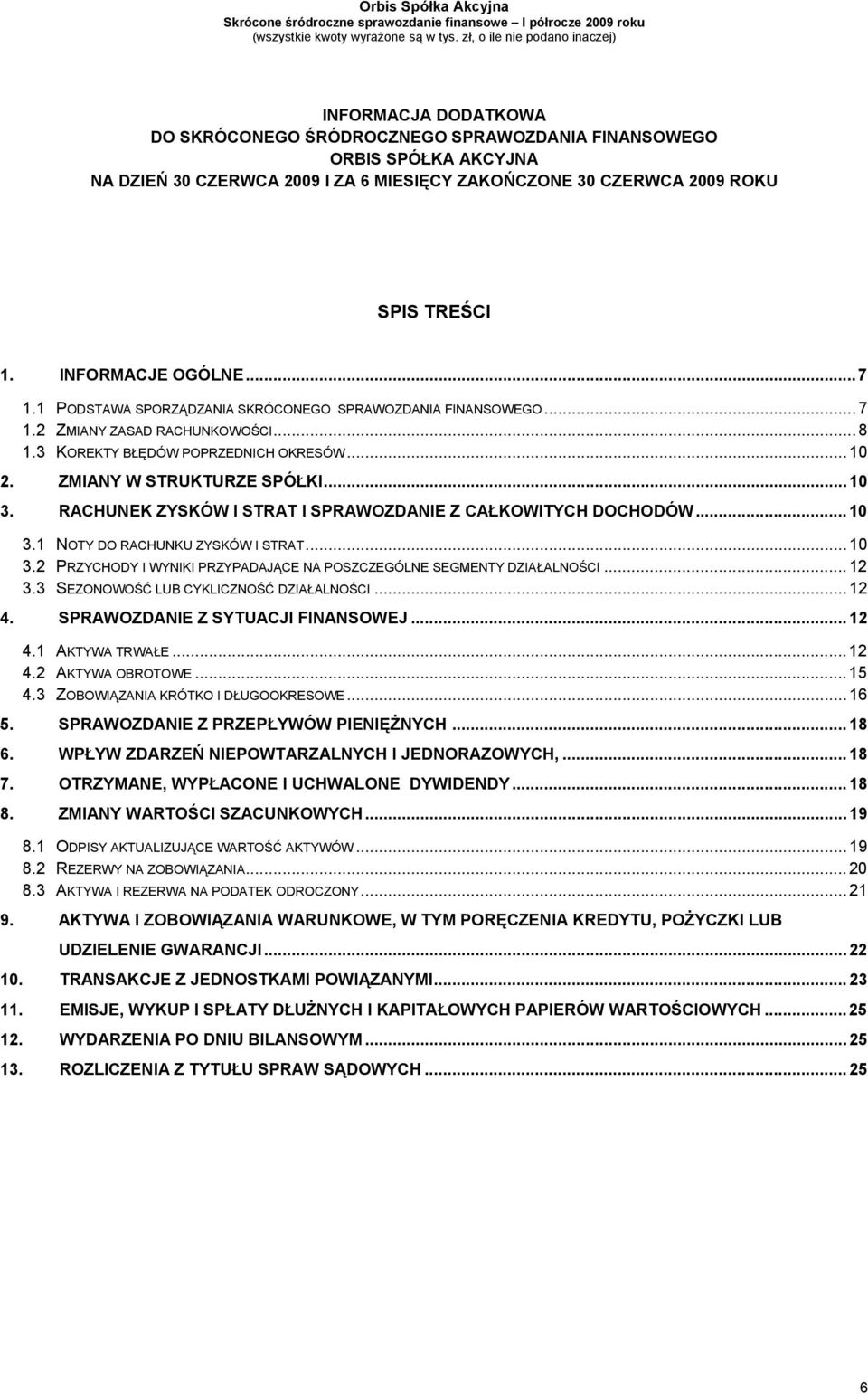 RACHUNEK ZYSKÓW I STRAT I SPRAWOZDANIE Z CAŁKOWITYCH DOCHODÓW... 10 3.1 NOTY DO RACHUNKU ZYSKÓW I STRAT... 10 3.2 PRZYCHODY I WYNIKI PRZYPADAJĄCE NA POSZCZEGÓLNE SEGMENTY DZIAŁALNOŚCI... 12 3.