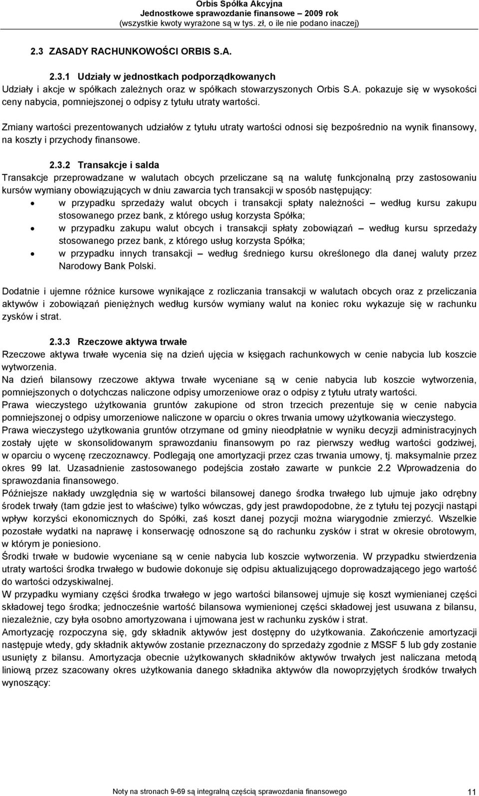 2 Transakcje i salda Transakcje przeprowadzane w walutach obcych przeliczane są na walutę funkcjonalną przy zastosowaniu kursów wymiany obowiązujących w dniu zawarcia tych transakcji w sposób