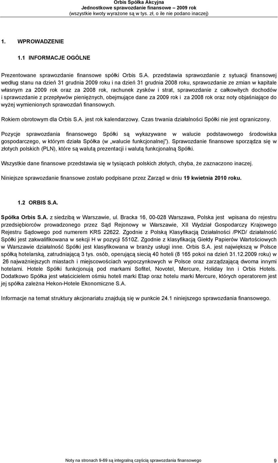 JE OGÓLNE Prezentowane sprawozdanie finansowe spółki Orbis S.A.