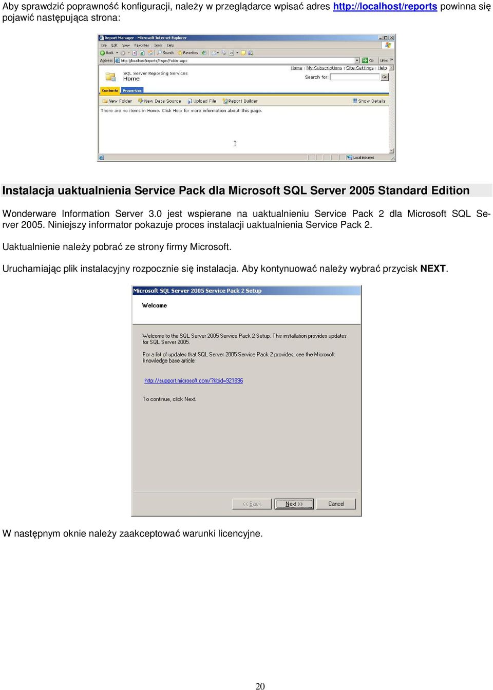 0 jest wspierane na uaktualnieniu Service Pack 2 dla Microsoft SQL Server 2005. Niniejszy informator pokazuje proces instalacji uaktualnienia Service Pack 2.