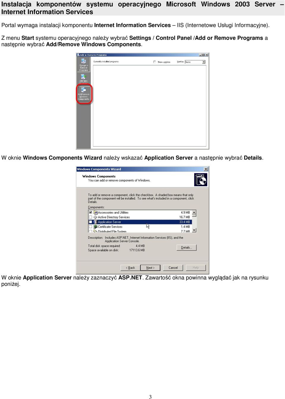 Z menu Start systemu operacyjnego naleŝy wybrać Settings / Control Panel /Add or Remove Programs a następnie wybrać Add/Remove Windows