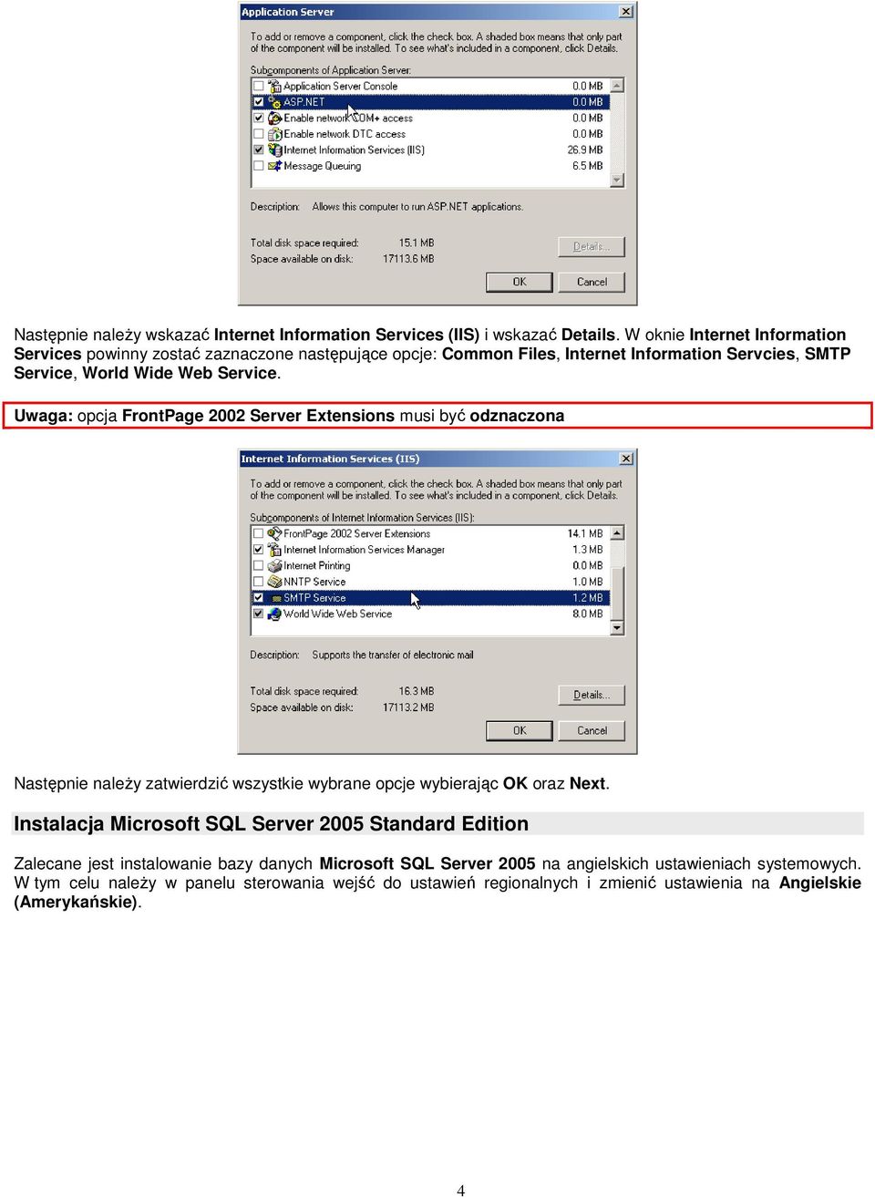 Uwaga: opcja FrontPage 2002 Server Extensions musi być odznaczona Następnie naleŝy zatwierdzić wszystkie wybrane opcje wybierając OK oraz Next.