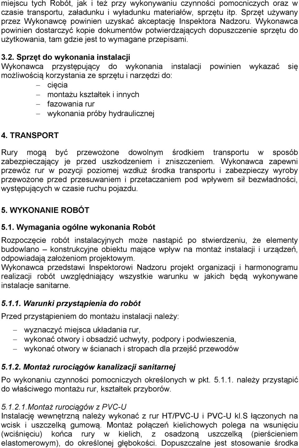 Wykonawca powinien dostarczyć kopie dokumentów potwierdzających dopuszczenie sprzętu do użytkowania, tam gdzie jest to wymagane przepisami. 3.2.