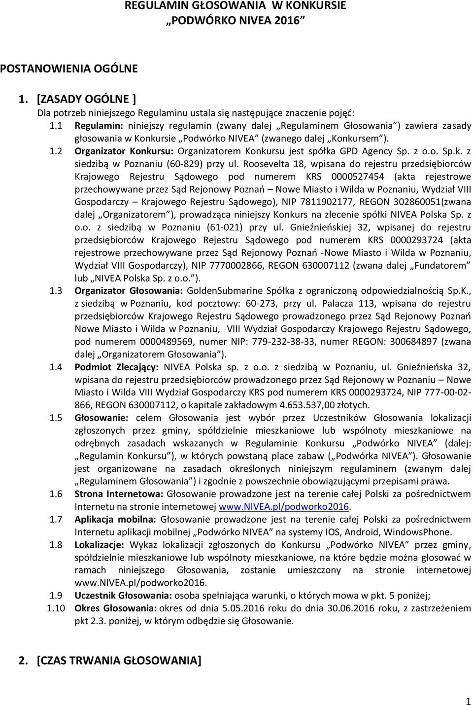2 Organizator Konkursu: Organizatorem Konkursu jest spółka GPD Agency Sp. z o.o. Sp.k. z siedzibą w Poznaniu (60-829) przy ul.