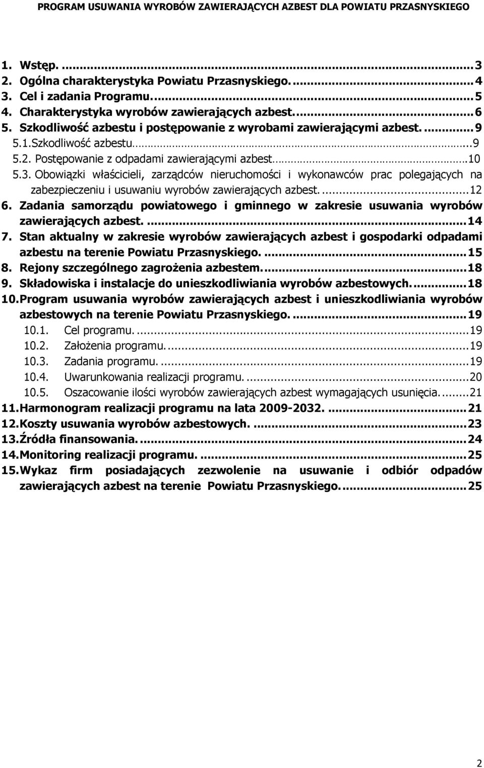 Obowiązki właścicieli, zarządców nieruchomości i wykonawców prac polegających na zabezpieczeniu i usuwaniu wyrobów zawierających azbest.... 12 6.