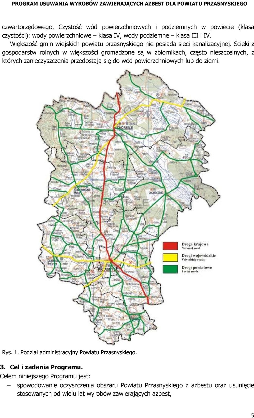 Ścieki z gospodarstw rolnych w większości gromadzone są w zbiornikach, często nieszczelnych, z których zanieczyszczenia przedostają się do wód powierzchniowych lub