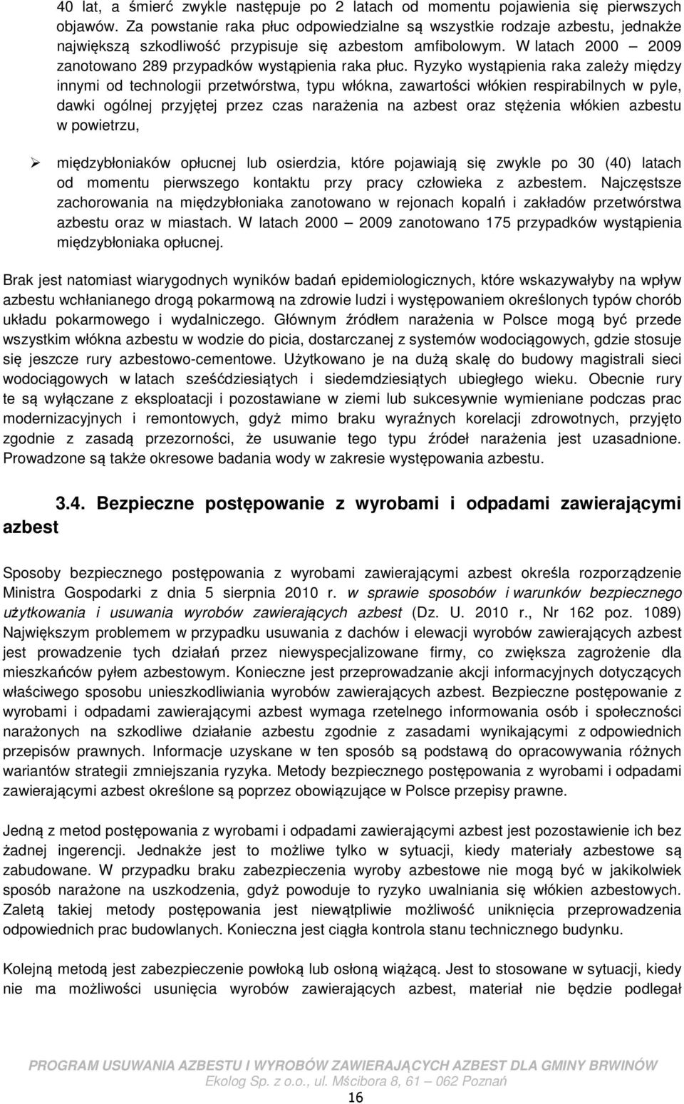 W latach 2000 2009 zanotowano 289 przypadków wystąpienia raka płuc.