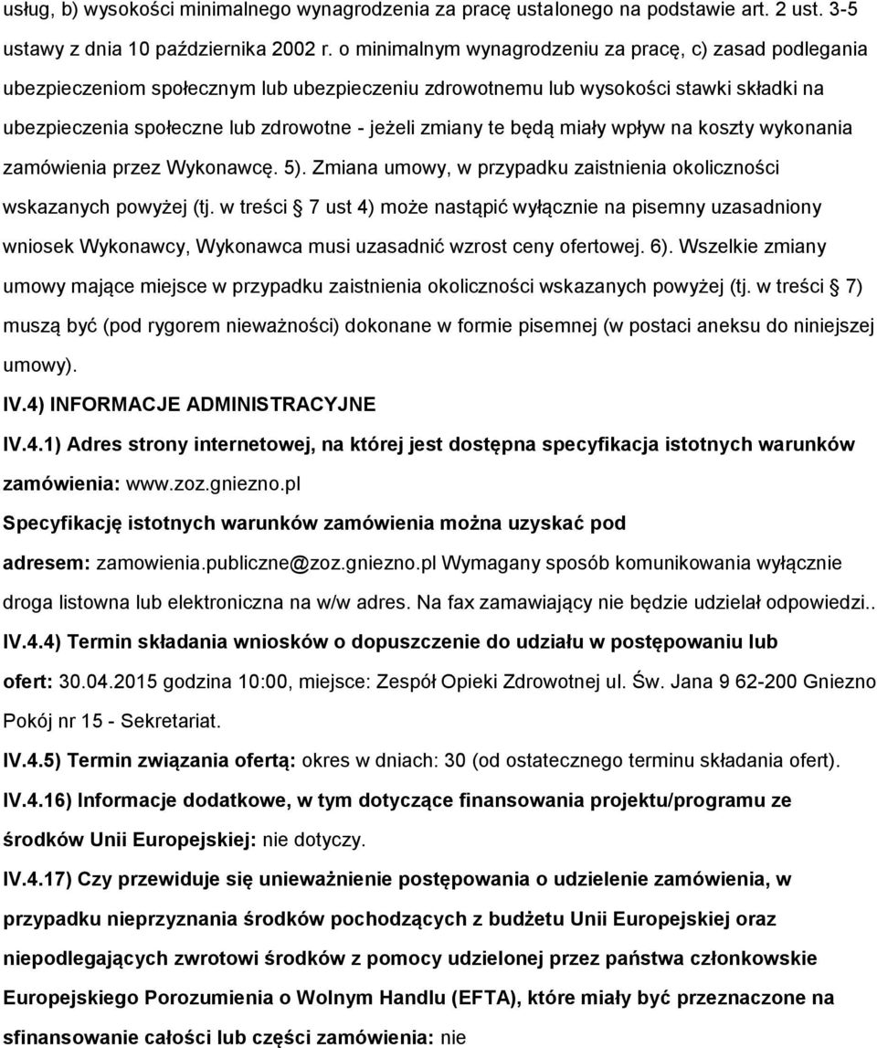 wpływ na kszty wyknania zamówienia przez Wyknawcę. 5). Zmiana umwy, w przypadku zaistnienia klicznści wskazanych pwyżej (tj.