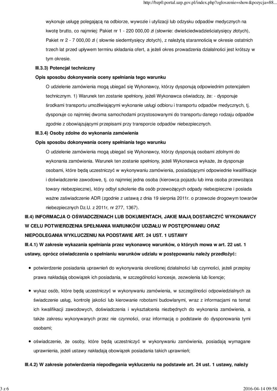 okres prowadzenia działalności jest krótszy w tym okresie. III.3.3) Potencjał techniczny O udzielenie zamówienia mogą ubiegać się Wykonawcy, którzy dysponują odpowiednim potencjałem technicznym.